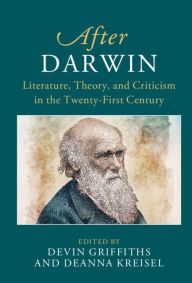 Title: After Darwin: Literature, Theory, and Criticism in the Twenty-First Century, Author: Devin Griffiths