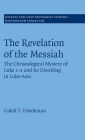 The Revelation of the Messiah: The Christological Mystery of Luke 1-2 and Its Unveiling in Luke-Acts