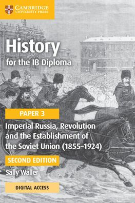 History for the IB Diploma Paper 3 Imperial Russia, Revolution and the Establishment of the Soviet Union (1855-1924) Coursebook with Digital Access (2 Years)