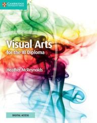 Title: Visual Arts for the IB Diploma Coursebook with Digital Access (2 Years), Author: Heather McReynolds