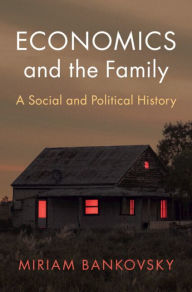 Download ebooks for ipad 2 Economics and the Family: A Social and Political History by Miriam Bankovsky FB2 (English Edition)
