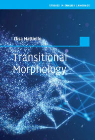 Title: Transitional Morphology: Combining Forms in Modern English, Author: Elisa Mattiello