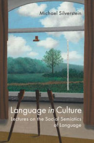 Title: Language in Culture: Lectures on the Social Semiotics of Language, Author: Michael Silverstein