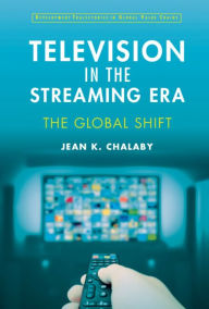 Title: Television in the Streaming Era: The Global Shift, Author: Jean Chalaby