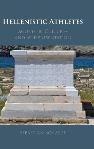 Hellenistic Athletes: Agonistic Cultures and Self-Presentation