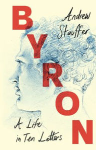 Free pdf ebooks download Byron: A Life in Ten Letters by Andrew Stauffer 9781009200165 MOBI iBook FB2 English version