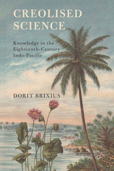 Creolised Science: Knowledge the Eighteenth-Century Indo-Pacific