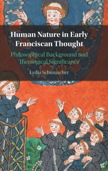 Human Nature Early Franciscan Thought: Philosophical Background and Theological Significance