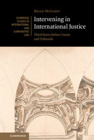 Download google books free online Intervening in International Justice: Third States before Courts and Tribunals by Brian McGarry 