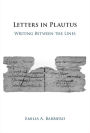 Letters in Plautus: Writing Between the Lines