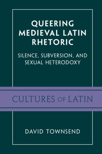 Queering Medieval Latin Rhetoric: Silence, Subversion, and Sexual Heterodoxy