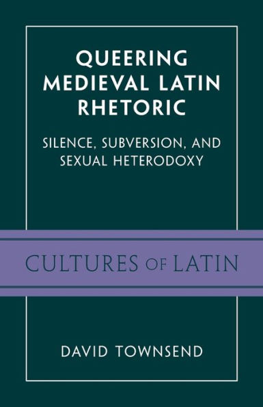 Queering Medieval Latin Rhetoric: Silence, Subversion, and Sexual Heterodoxy