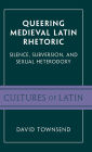 Queering Medieval Latin Rhetoric