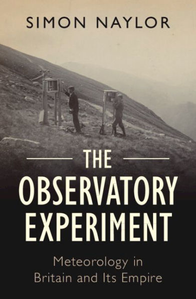The Observatory Experiment: Meteorology in Britain and Its Empire