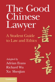 Title: The Good Chinese Lawyer: A Student Guide to Law and Ethics, Author: Adrian Evans