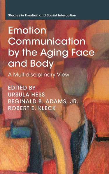 Emotion Communication by the Aging Face and Body: A Multidisciplinary View