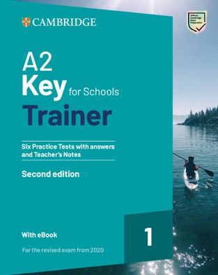 A2 Key for Schools Trainer 1 for the Revised Exam from 2020 Six Practice Tests with Answers and Teacher's Notes with Resources Download with eBook