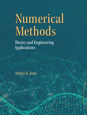 Numerical Methods: Theory and Engineering Applications