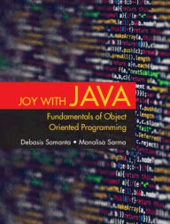 Title: Joy with Java: Fundamentals of Object Oriented Programming, Author: Debasis Samanta