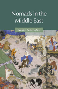 Title: Nomads in the Middle East, Author: Beatrice Forbes Manz