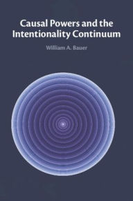 Title: Causal Powers and the Intentionality Continuum, Author: William A. Bauer
