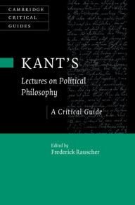 Title: Kant's Lectures on Political Philosophy: A Critical Guide, Author: Frederick Rauscher