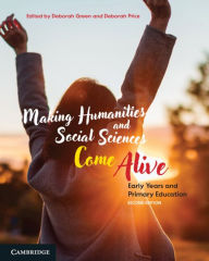 Title: Making Humanities and Social Sciences Come Alive: Early Years and Primary Education, Author: Deborah Green