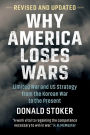 Why America Loses Wars: Limited War and US Strategy from the Korean War to the Present