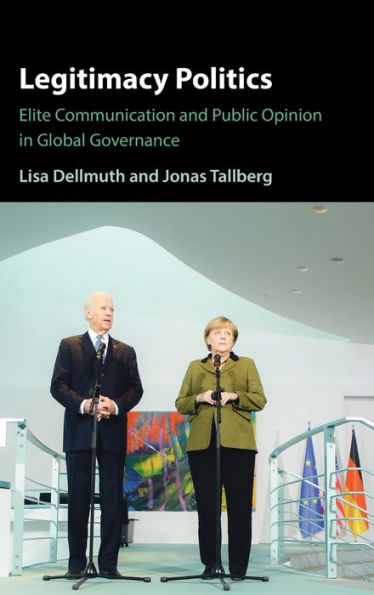 Legitimacy Politics: Elite Communication and Public Opinion Global Governance