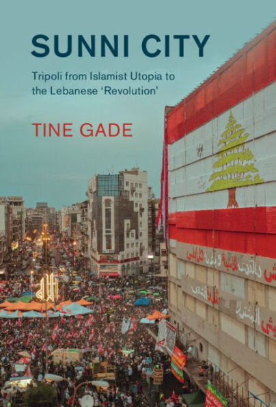 Sunni City: Tripoli from Islamist Utopia to the Lebanese 'Revolution'