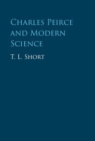 Title: Charles Peirce and Modern Science, Author: T. L. Short