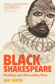 Title: Black Shakespeare: Reading and Misreading Race, Author: Ian Smith