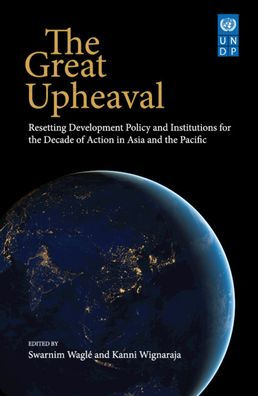 The Great Upheaval: Resetting Development Policy and Institutions for the Decade of Action in Asia and the Pacific'