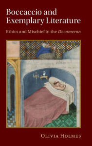 Title: Boccaccio and Exemplary Literature: Ethics and Mischief in the Decameron, Author: Olivia Holmes