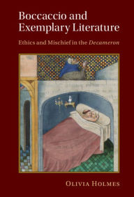 Title: Boccaccio and Exemplary Literature: Ethics and Mischief in the Decameron, Author: Olivia Holmes