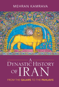 Title: A Dynastic History of Iran: From the Qajars to the Pahlavis, Author: Mehran Kamrava