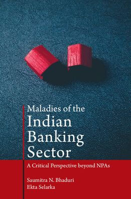 Maladies of the Indian Banking Sector: A Critical Perspective beyond NPAs