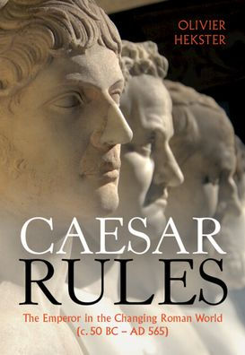 Caesar Rules: the Emperor Changing Roman World (c. 50 BC - AD 565)