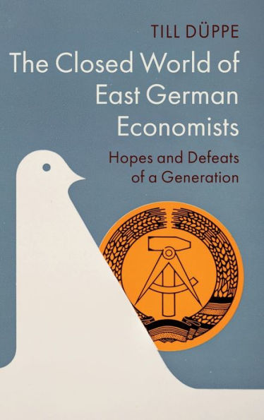 The Closed World of East German Economists: Hopes and Defeats a Generation