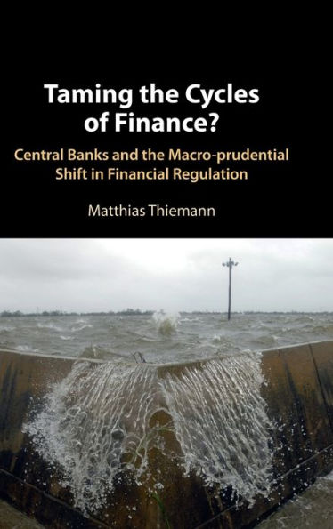 Taming the Cycles of Finance?: Central Banks and the Macro-prudential Shift in Financial Regulation