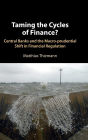 Taming the Cycles of Finance?: Central Banks and the Macro-prudential Shift in Financial Regulation