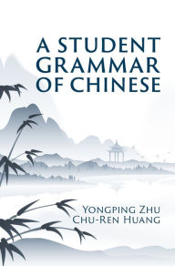 Title: A Student Grammar of Chinese, Author: Yongping Zhu