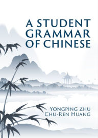 Title: A Student Grammar of Chinese, Author: Yongping Zhu