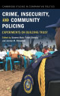 Crime, Insecurity, and Community Policing: Experiments on Building Trust