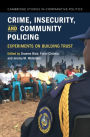 Crime, Insecurity, and Community Policing: Experiments on Building Trust