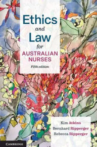 Title: Ethics and Law for Australian Nurses, Author: Kim Atkins