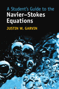 Free online download books A Student's Guide to the Navier-Stokes Equations  (English literature) by Justin W. Garvin