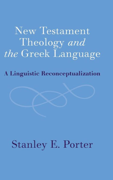 New Testament Theology and the Greek Language: A Linguistic Reconceptualization