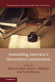 Title: Amending America's Unwritten Constitution, Author: Richard Albert