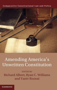 Title: Amending America's Unwritten Constitution, Author: Richard Albert